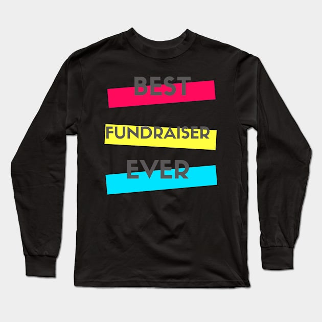 Best Fundraiser Ever Long Sleeve T-Shirt by divawaddle